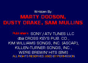 W ritten Byz

SONY IATV TUNES LLC
dba CROSS KEYS PUB. CO,
KIM WILLIAMS SONGS, INC. (ASCAPJ.
KlLLEN-TUFINER SONGS. INC ,

WE'RE BREWIN' HITS (BMI)
ALL mems RESERVED. USED BY PERMISSION