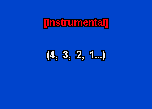 Ilnstrumentall

(4, 3, 2, 1...)