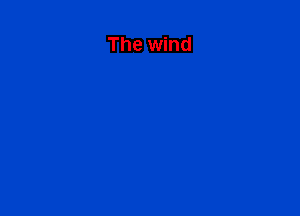 The wind