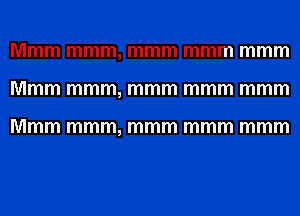 Mmm mmm, mmm mmm mmm
Mmm mmm, mmm mmm mmm

Mmm mmm, mmm mmm mmm