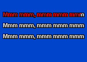 Mmm mmm, mmm mmm mmm
Mmm mmm, mmm mmm mmm

Mmm mmm, mmm mmm mmm