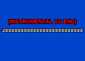 (INSTRUMENTAL TO END)