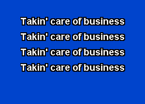 Takin' care of business
Takin' care of business
Takin' care of business
Takin' care of business

g