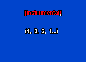 Ilnstrumentall

(4, 3, 2, 1...)