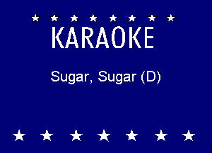 ikiki'ikir

KARAOKE

Sugar, Sugar (D)

tkiktkt