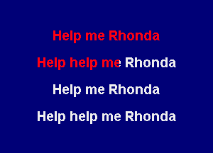 Help me Rhonda
Help help me Rhonda
Help me Rhonda

Help help me Rhonda