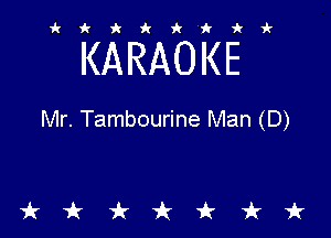 ikiki'ikir

KARAOKE

Mr. Tambourine Man (D)

tkiktkt