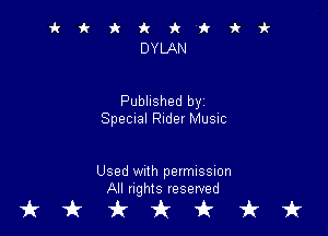 ik k k k k k
DYLAN

Published by

SpeCIal Rider MUSIC

Used With permussmn
All flghIS reserved

tkiktkt
