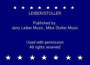 4c k t it k i k 1V
LEIBERISTOLLER

Published by
Jeny Leiber Music, Mike S10ller Music

Used with permission
All rights reserved

tktttit