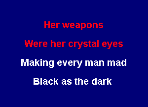 Her weapons

Were her crystal eyes

Making every man mad

Black as the dark