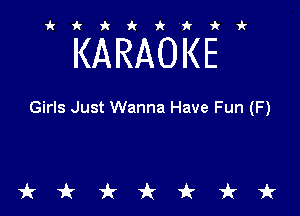 ikiki'ikir

KARAOKE

Girls Just Wanna Have Fun (F)

tkiktkt