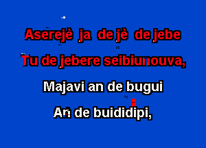 Asereje? ja de 1'6, dejebe

Tu de jebere seibiunouva,

Majavi an de bugui

a
An de buididipi,