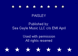 irkiciriV'kki-

PAISLEY

Published byi

Sea Gayle Musuc LLC Clo EMI April

Used With permission
All nghts reserved

tkukfcirfruk