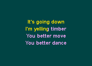 It's going down
I'm yelling timber

You better move
You better dance