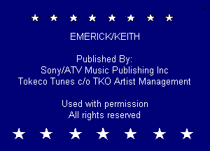 it it 9c fr 'k 'k 'k 1k
EMERICKJKEITH

Published Byz
SonyIATV Musnc Publishing Inc

Tokeco Tunes clo TKO Artist Management

Used With permission
All rights reserved

tkukfcirfruk
