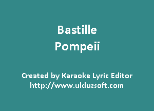 Bastille
Pompeii

Created by Karaoke Lyric Editor
httszwwwulduzsoftcom