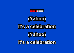 It's a celebration
(Yahoo)

It's a celebration