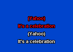 (Yahoo)

It's a celebration
(Yahoo)
It's a celebration