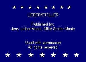 4c k t it k i k 1V
LIEBERISTOLLER

Published by
Jeny Leiber Music, Mike Sioller Music

Used with permission
All rights reserved

tktttit