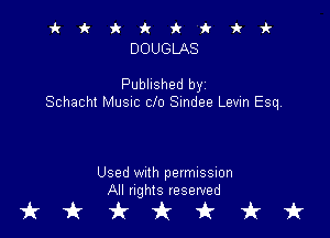 irkick'k'kki'
DOUGLAS

Published byz
Schacht MUSIC clo Sindee Levin ESq

Used With permission
All rights reserved

tkukfcirfruk