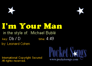 2?

I'm Your Man

m the style of Michael Buble

key Db I 0 1m 4 119
by, Leonard Cohen

Imemational Copynght Secumd
M rights resentedv