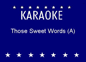 ikiki'ikir

KARAOKE

Those Sweet Words (A)

tkiktkt
