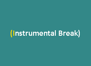 (Instrumental Break)