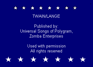 it it 9c fr 'k 'k 'k vl-
TWAINILANGE

Published byz
Universal Songs of Polygram,

Zomba Enterprises

Used With permission
All rights reserved

tkukfcirfruk