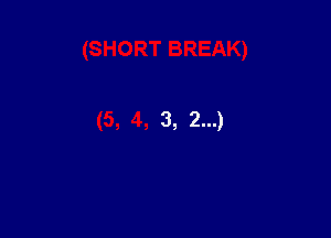 (SHORT BREAK)

(5, 4, 3, 2...)