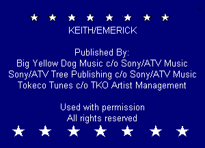 ic k 1k 'k 1k 'f i 1?
KEITHlEMERICK

Published Byi
Big Yellow Dog Music 010 SonylATV Music
SonylATV Tree Publishing 010 SonylATV Music
Tokeco Tunes Clo TKO Artist Management

Used with permission
All rights reserved

tikkkkt