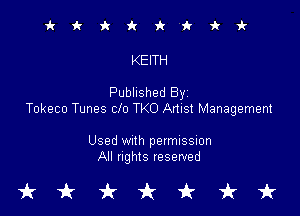 irkiciriV'kki-

KEITH

Published Byi

Tokeco Tunes clo TKO Anist Management

Used With permission
All nghts reserved

tkukfcirfruk