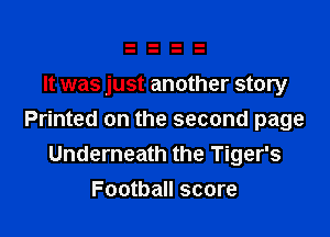 It was just another story

Printed on the second page
Underneath the Tiger's
Football score