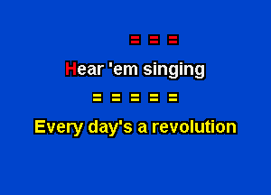 Every day's a revolution