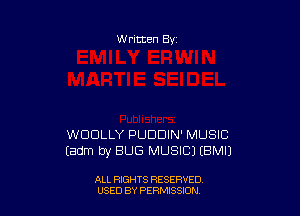W ritten By

WDDLLY PUDDIN' MUSIC
Eadm by BUG MUSIC) EBMIJ

ALL RIGHTS RESERVED
USED BY PERMISSDN