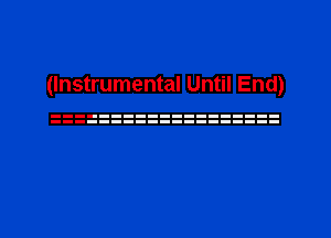 (Instrumental Until End)