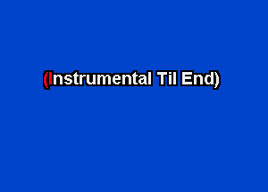 (Instrumental Til End)
