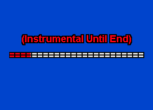 (Instrumental Until End)