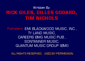 Written Byz

EMI BLACKWCIOD MUSIC. INC.
TY LAND MUSIC.
CAREERS BMG MUSIC PUB.
SUNTANNER MUSIC.
QUANTUM MUSIC GROUP (BMI)

ALL RIGHTS RESERVED. USED BY PERMISSION