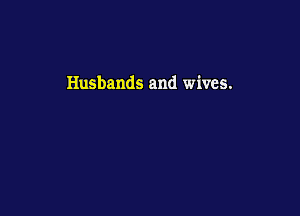 Husbands and wives.