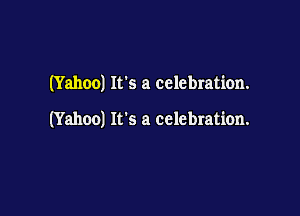 (Yahoo) It's a celebration.

(Yahoo) It's a celebration.