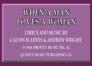 WHEN A MA N
LO VES A WOMA N

LYRICS AND MUSIC BY

CALVIN H. LEWIS Sz ANDREW WRIGHT
01966 mom MUSIC me. a

QUINVY MUSIC leusmm CO.