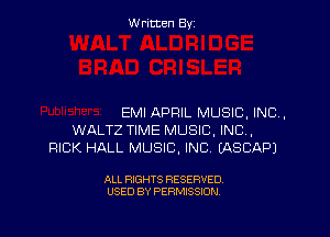 W ritcen By

EMI APRIL MUSIC, INC,

WALTZ TIME MUSIC, INC,
PICK HALL MUSIC, INC (ASCAPJ

ALL RIGHTS RESERVED
USED BY PERMISSION