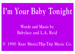 Pm Your Baby Tonight

Words and Music by
Babyfnce and LA. Reid

E) 1990 Kent Musicinvarip Music Co.