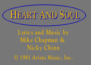 HEART AND SOUL

Lyrics and Music by
Mike Chapman 8L

Nicky Chinn
(C) 1981 Arista Music, Inc.