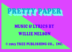 MUSIC 8 LYRICS BY
WILLIE NELSON

I791963 TREE PUBLISHING 00., INC.