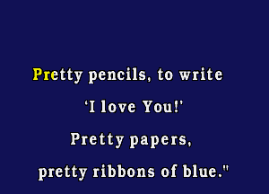 Pretty pencils. to write

I love Yo
