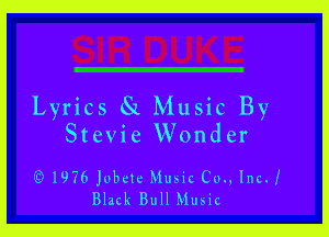 Lyrics 81 Music By

Stevie Wonder

1976Jubete Music Cm, IncJ
Black Bull Music