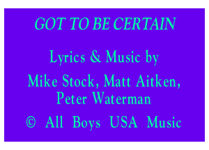 GOT TO BE CER TAIN

Lyrics 8L Music by

Mike Stock, Matt Aitkcn,
Pctcr Waterman

- All Boys USA MUSiC