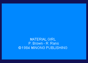 MATERIAL GIRL
P. Brown - R. Rans

13H 984 MINONG PUBLISHING