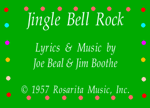 O ' O O O O O O
. Imgle Bell Rock .
Lyrics 8 Music by

0 Inc Bea! (3' Iim Boothe o
O O
I957 Rosarita Music, Inc.

0 0 O O O O O